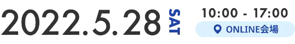 2022.5.28 SAT 10:00-17:00 ONLINE会場